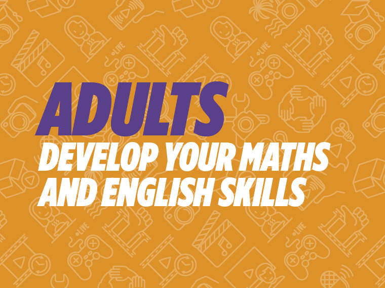 Adults: Develop your Maths and English skills