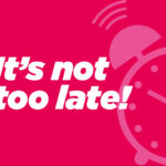 'I'ts not too late' graphic