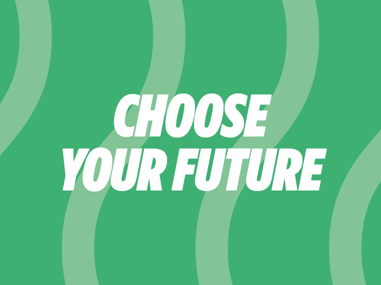CHOOSE YOUR FUTURE:  What Career is Right for You?